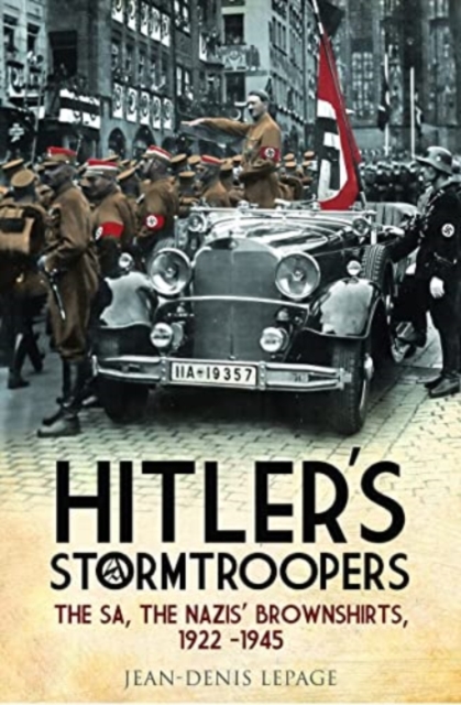 Hitler's Stormtroopers : The SA, The Nazis' Brownshirts, 1922 - 1945, Paperback / softback Book