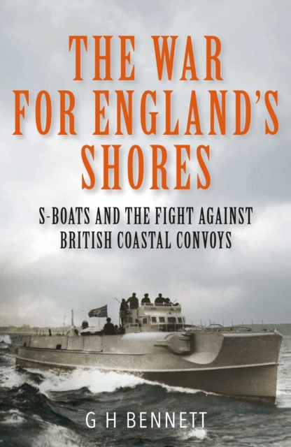 The War for England's Shores : S-Boats and the Fight Against British Coastal Convoys, Hardback Book