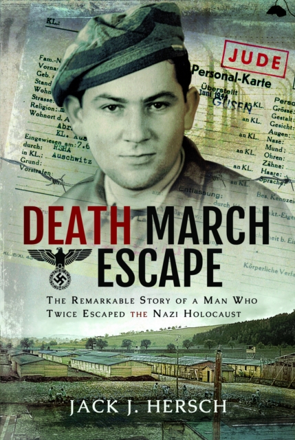 Death March Escape : The Remarkable Story of a Man Who Twice Escaped the Nazi Holocaust, Paperback / softback Book