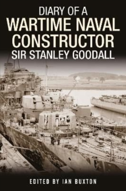Diary of a Wartime Naval Constructor : Sir Stanley Goodall, Hardback Book