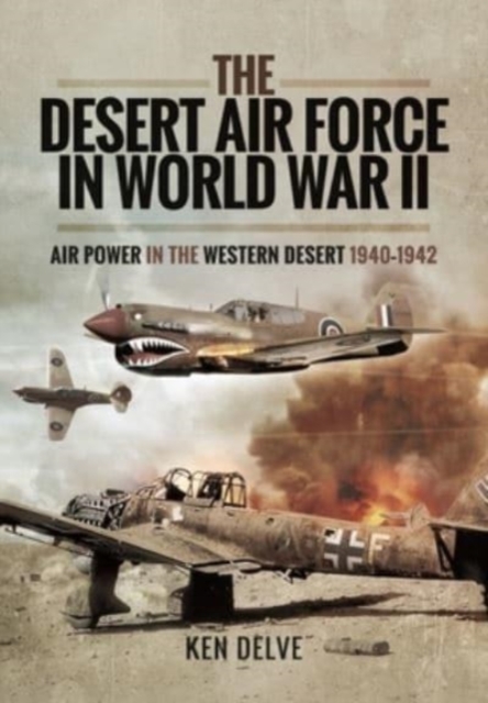 The Desert Air Force in World War II : Air Power in the Western Desert, 1940 1942, Paperback / softback Book