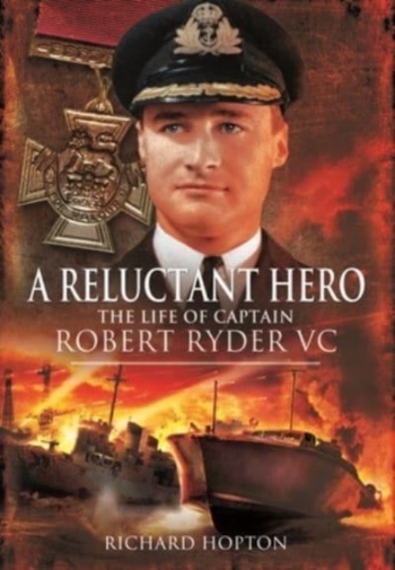 In Command at St Nazaire (A Reluctant Hero) : The Life of Captain Robert Ryder VC, Paperback / softback Book