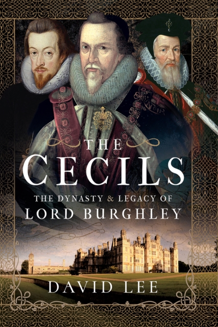 The Cecils : The Dynasty and Legacy of Lord Burghley, PDF eBook