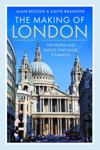 The Making of London : The People and Events That Made it Famous, Hardback Book