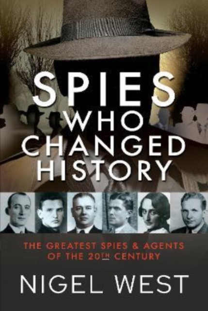 Spies Who Changed History : The Greatest Spies and Agents of the 20th Century, Hardback Book
