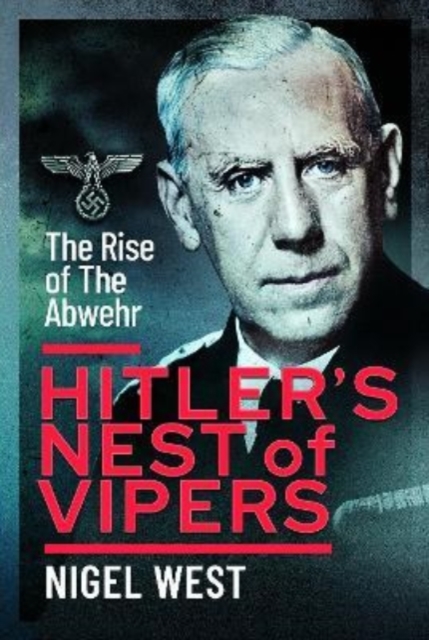 Hitler's Nest of Vipers : The Rise Of The Abwehr, Hardback Book