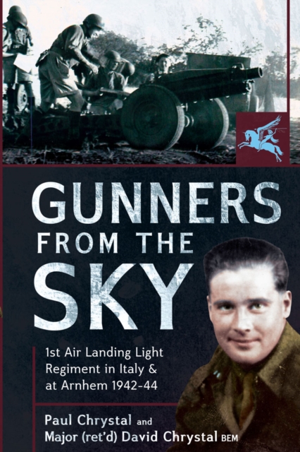 Gunners from the Sky : 1st Air Landing Light Regiment in Italy and at Arnhem, 1942-44, EPUB eBook