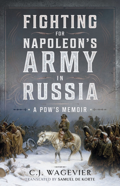 Fighting for Napoleon's Army in Russia : A POW's Memoir, EPUB eBook