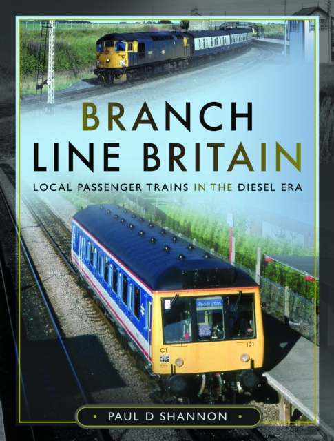 Branch Line Britain : Local Passenger Trains in the Diesel Era, Hardback Book