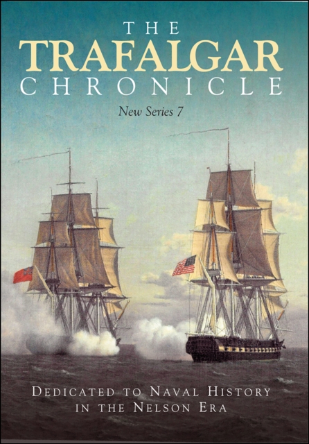 The Trafalgar Chronicle : Dedicated to Naval History in the Nelson Era: New Series 7, PDF eBook
