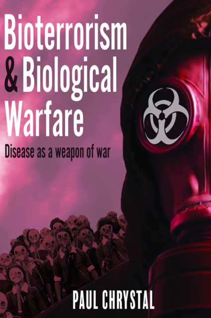 Bioterrorism and Biological Warfare : Disease as a Weapon of War, EPUB eBook