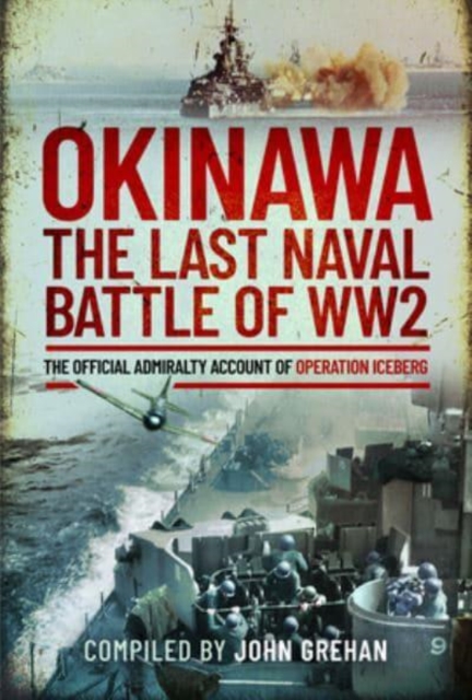 Okinawa: The Last Naval Battle of WW2 : The Official Admiralty Account of Operation Iceberg, Hardback Book