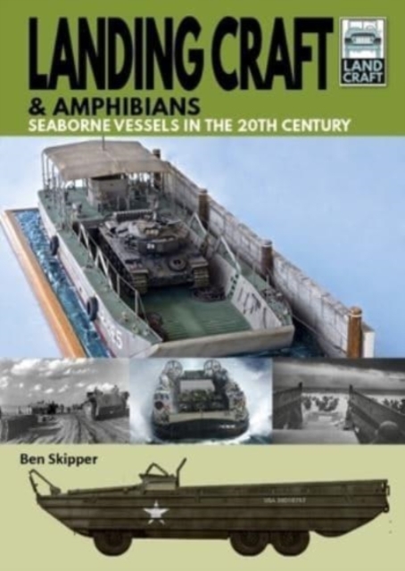 Landing Craft & Amphibians : Seaborne Vessels in the 20th Century, Paperback / softback Book