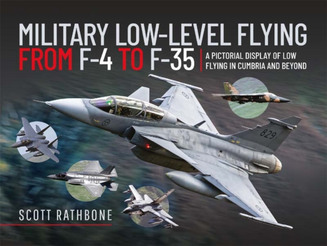 Military Low-Level Flying From F-4 Phantom to F-35 Lightning II : A Pictorial Display of Low Flying in Cumbria and Beyond, PDF eBook