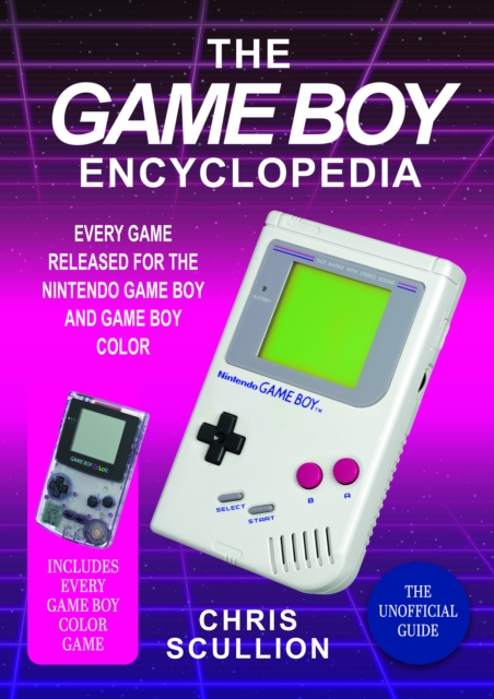 The Game Boy Encyclopedia : Every Game Released for the Nintendo Game Boy and Game Boy Color, Hardback Book