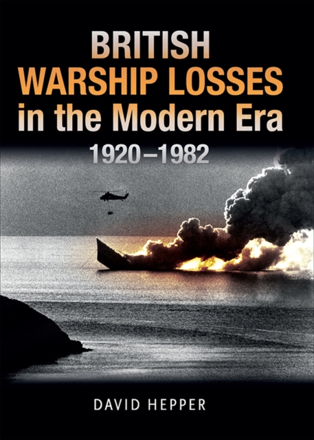British Warship Losses in the Modern Era, 1920-1982, PDF eBook