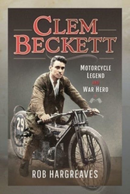 Clem Beckett: Motorcycle Legend and War Hero, Hardback Book