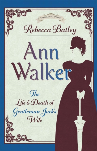Ann Walker : The Life and Death of Gentleman Jack's Wife, PDF eBook