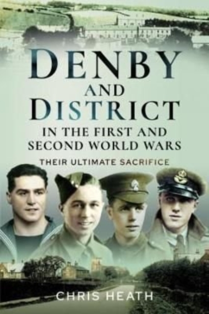 Denby & District in the First and Second World Wars : Their Ultimate Sacrifice, Paperback / softback Book