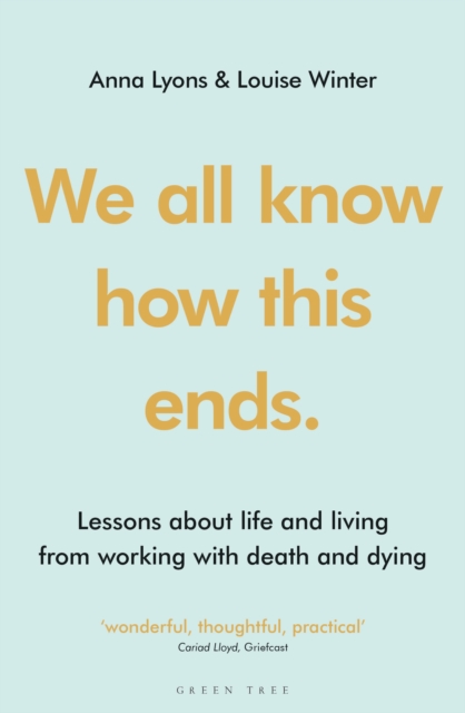 We all know how this ends : Lessons about life and living from working with death and dying, Paperback / softback Book