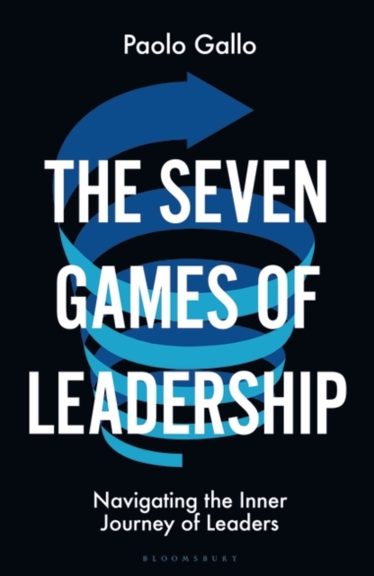 The Seven Games of Leadership : Navigating the Inner Journey of Leaders, Hardback Book