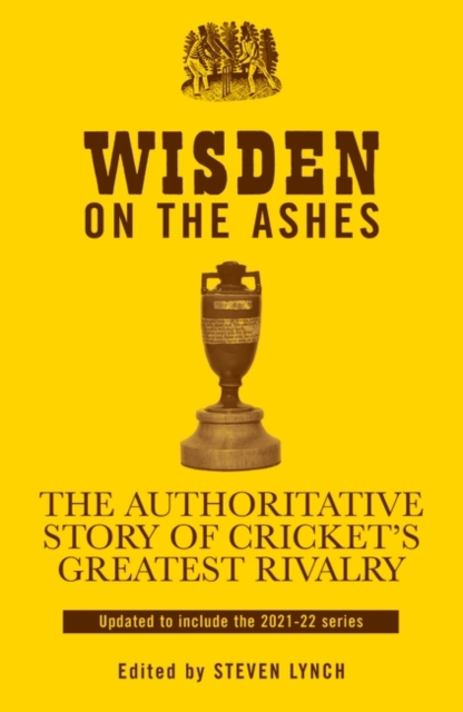 Wisden on the Ashes : The Authoritative Story of Cricket's Greatest Rivalry, EPUB eBook