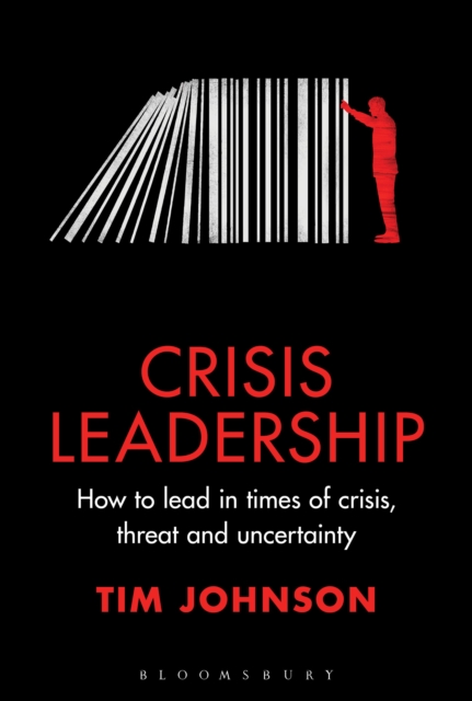 Crisis Leadership : How to lead in times of crisis, threat and uncertainty, Hardback Book