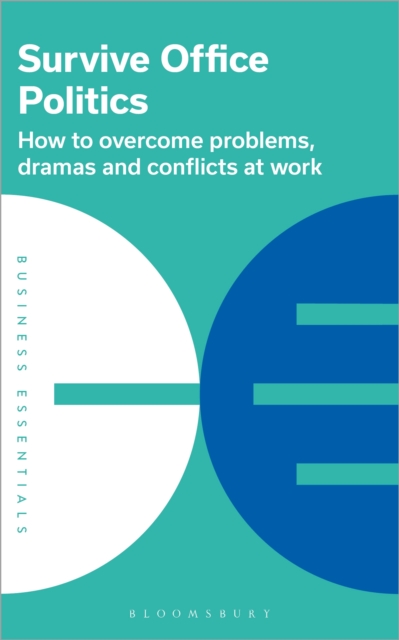 Survive Office Politics : How to Overcome Problems, Dramas and Conflicts at Work, EPUB eBook