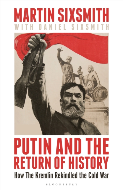 Putin and the Return of History : How the Kremlin Rekindled the Cold War, PDF eBook