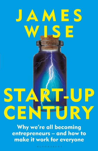 Start-Up Century : Why we're all becoming entrepreneurs - and how to make it work for everyone, Hardback Book