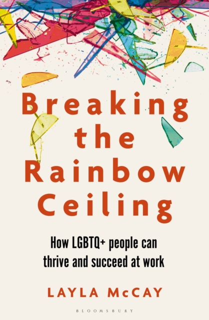 Breaking the Rainbow Ceiling : How Lgbtq+ People Can Thrive and Succeed at Work, PDF eBook