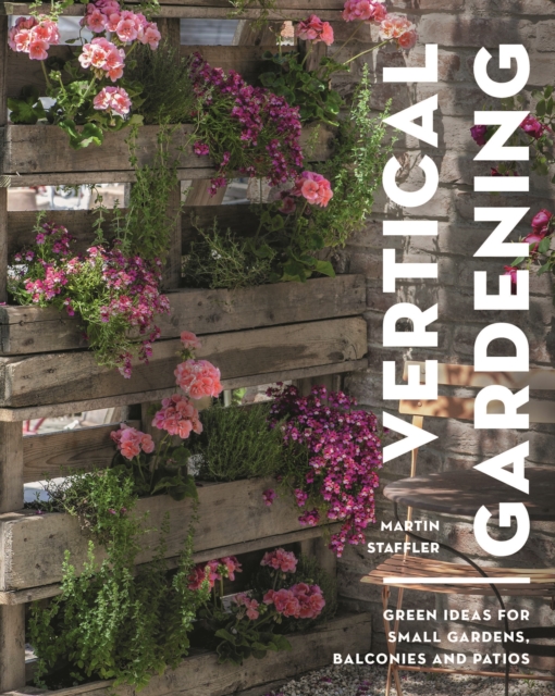 Vertical Gardening : Green ideas for small gardens, balconies and patios, Paperback / softback Book