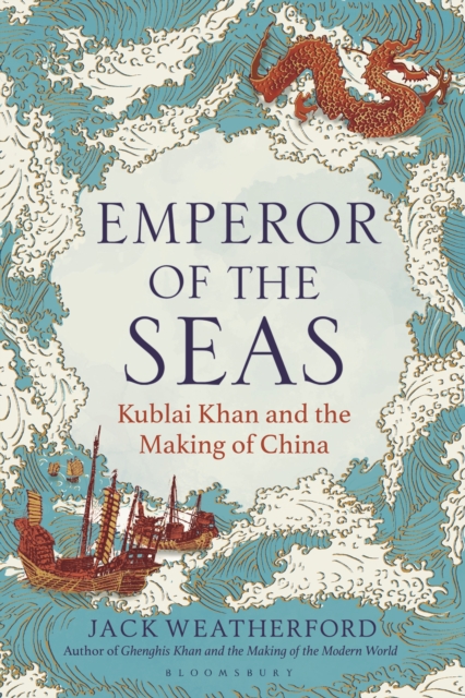 Emperor of the Seas : Kublai Khan and the Making of China, Hardback Book