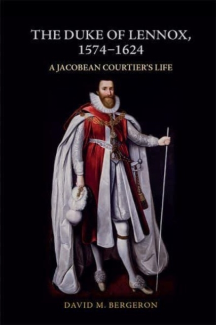 The Duke of Lennox, 1574-1624 : A Jacobean Courtier's Life, Paperback / softback Book