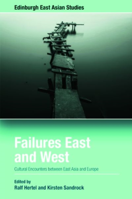 Failures East and West : Cultural Encounters Between East Asia and Europe, Hardback Book