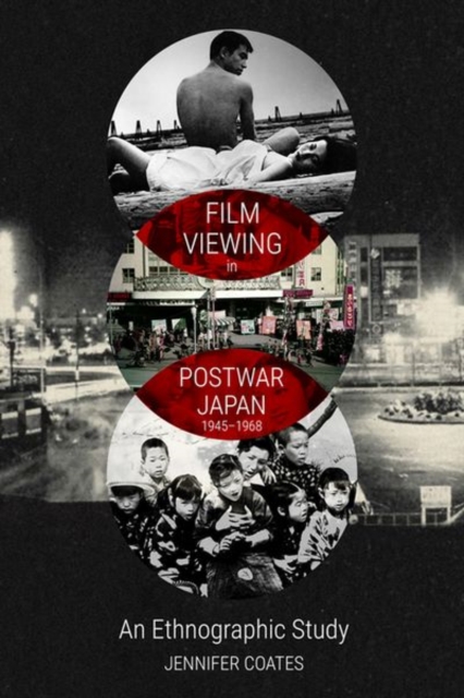 Film Viewing in Postwar Japan, 1945-1968: An Ethnographic Study, Hardback Book