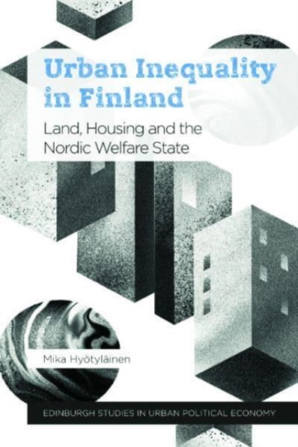Urban Inequality in Finland : Land, Housing and the Nordic Welfare State, Hardback Book