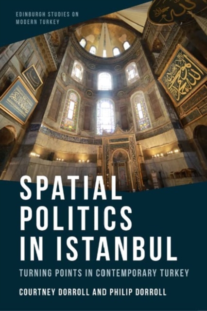 Spatial Politics in Istanbul : Turning Points in Contemporary Turkey, Hardback Book