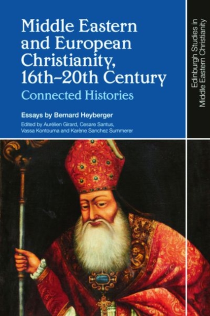 Middle Eastern and European Christianity, 16th-20th Century : Connected Histories, Hardback Book