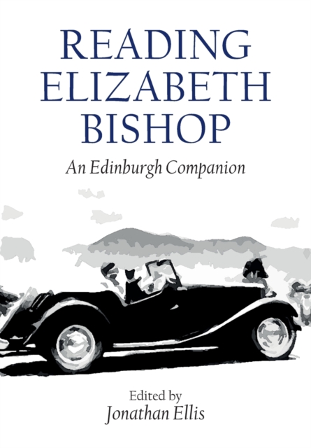 Reading Elizabeth Bishop : An Edinburgh Companion, Paperback / softback Book