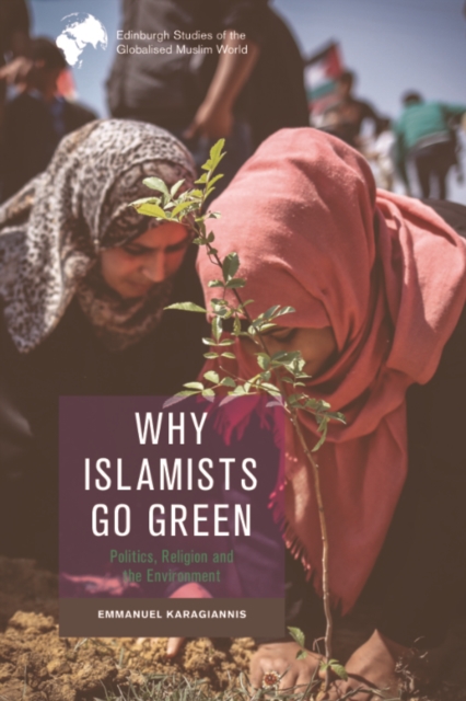 Why Islamists Go Green : Politics, Religion and the Environment, PDF eBook