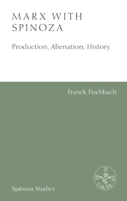 Marx with Spinoza : Production, Alienation, History, Hardback Book