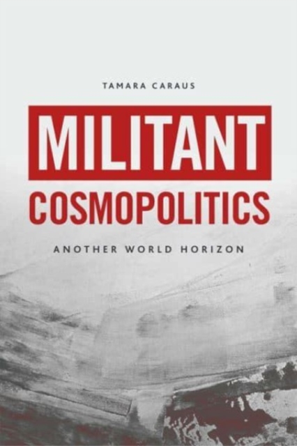 Militant Cosmopolitics : Another World Horizon, Paperback / softback Book