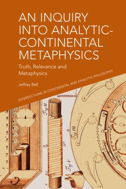 An Inquiry into Analytic-Continental Metaphysics : Truth, Relevance and Metaphysics, Hardback Book