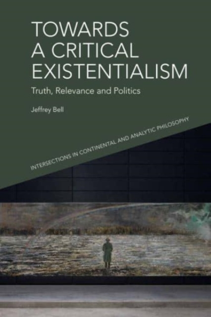 Towards a Critical Existentialism : Truth, Relevance and Politics, Paperback / softback Book