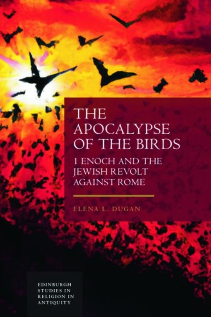 The Apocalypse of the Birds : 1 Enoch and the Jewish Revolt Against Rome, Hardback Book