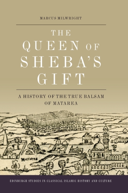 The Queen of Sheba's Gift : A History of the True Balsam of Matarea, Paperback / softback Book