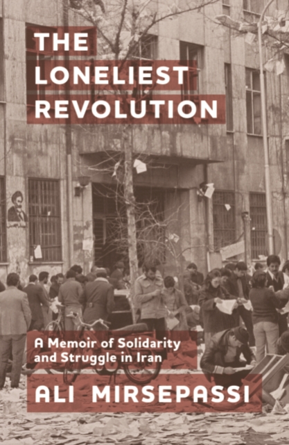 The Loneliest Revolution : A Memoir of Solidarity and Struggle in Iran, EPUB eBook