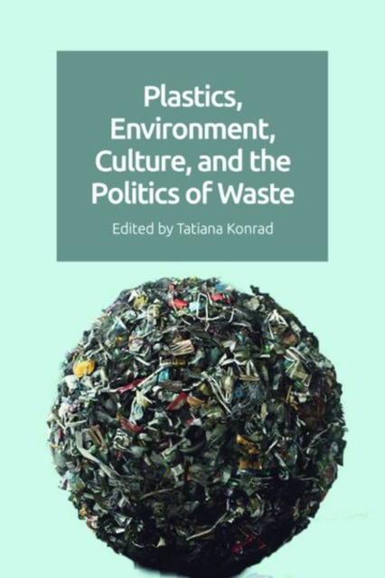 Plastics, Environment, Culture, and the Politics of Waste, Hardback Book