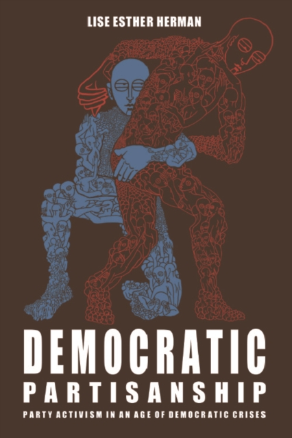Democratic Partisanship : Party Activism in an Age of Democratic Crises, PDF eBook